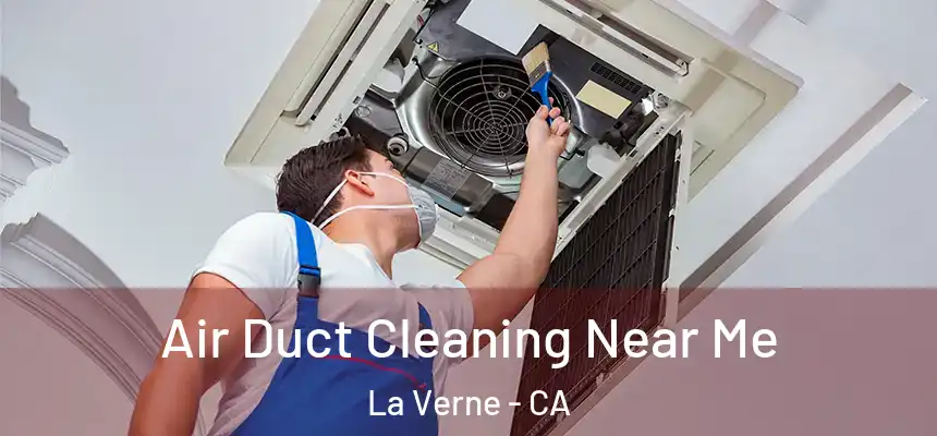 Air Duct Cleaning Near Me La Verne - CA
