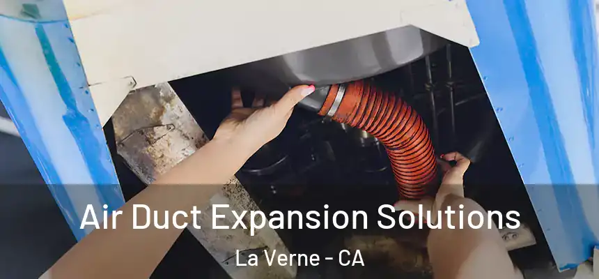 Air Duct Expansion Solutions La Verne - CA