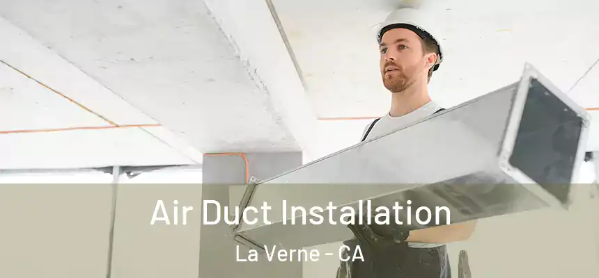 Air Duct Installation La Verne - CA