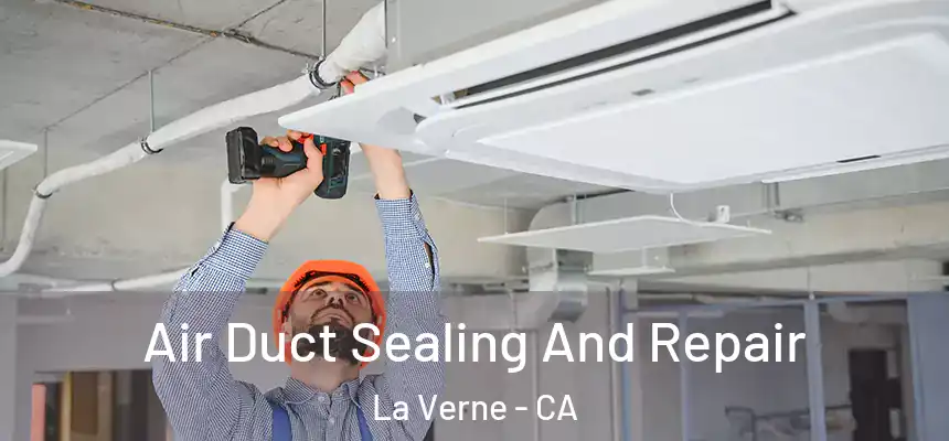 Air Duct Sealing And Repair La Verne - CA