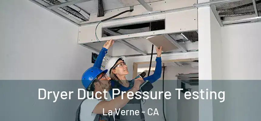 Dryer Duct Pressure Testing La Verne - CA