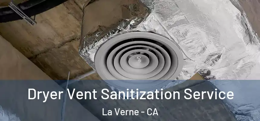 Dryer Vent Sanitization Service La Verne - CA