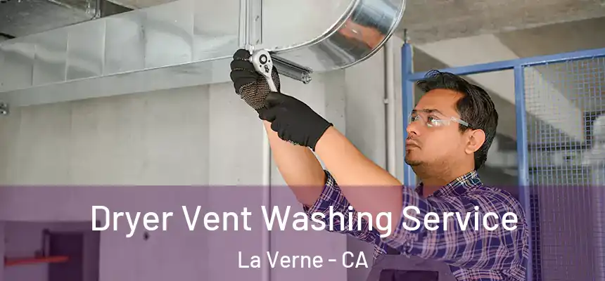 Dryer Vent Washing Service La Verne - CA