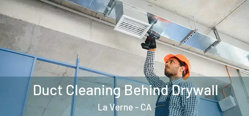 Duct Cleaning Behind Drywall La Verne - CA