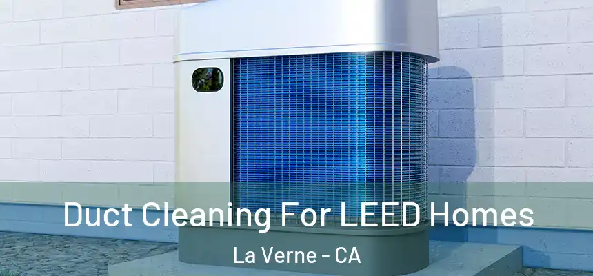 Duct Cleaning For LEED Homes La Verne - CA