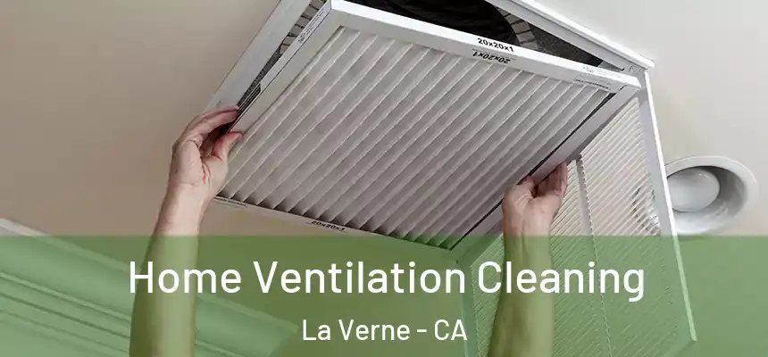 Home Ventilation Cleaning La Verne - CA