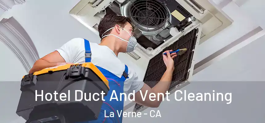 Hotel Duct And Vent Cleaning La Verne - CA