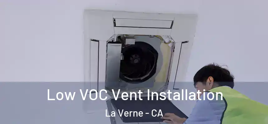  Low VOC Vent Installation La Verne - CA