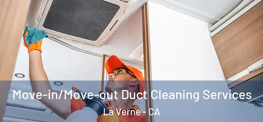 Move-in/Move-out Duct Cleaning Services La Verne - CA