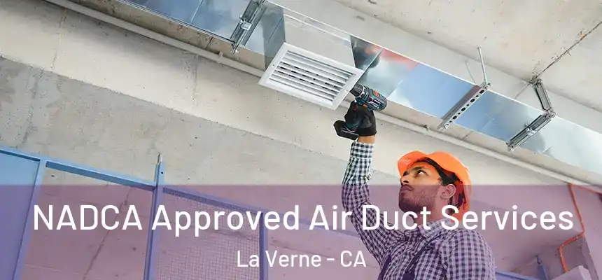 NADCA Approved Air Duct Services La Verne - CA