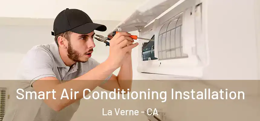 Smart Air Conditioning Installation La Verne - CA