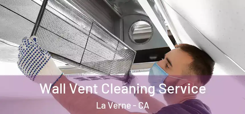 Wall Vent Cleaning Service La Verne - CA